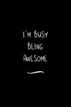 I'm Busy Being Awesome