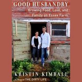 Good Husbandry: Growing Food, Love, and Family on Essex Farm