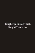 Tough times don't last, tough Teams do