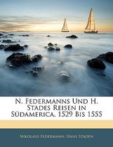 N. Federmanns Und H. Stades Reisen in Sdamerica, 1529 Bis 1555
