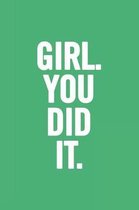 Girl. You Did It.