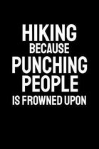 I Go Hiking Because Punching People Is Frowned Upon