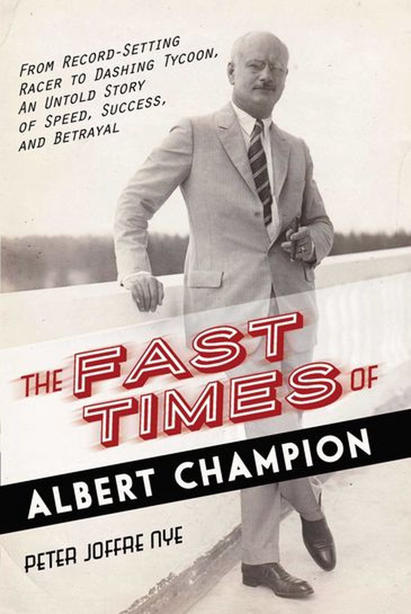 The Fast Times of Albert Champion - Peter Joffre Nye