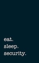eat. sleep. security. - Lined Notebook