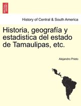 Historia, geograf�a y estadistica del estado de Tamaulipas, etc.
