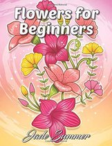 Flowers for Beginners: An Adult Coloring Book Jade Summer - Kleurboek voor volwassenen