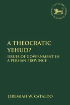 The Library of Hebrew Bible/Old Testament Studies-A Theocratic Yehud?