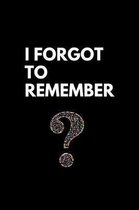 I Forgot To Remember