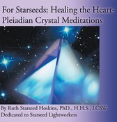 For Starseeds: Healing the Heart-Pleiadian Crystal Meditations