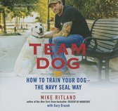 Team Dog Lib/E: How to Train Your Dog-The Navy Seal Way