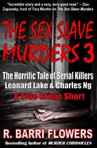 Omslag The Sex Slave Murders 3: The Horrific Tale of Serial Killers Leonard Lake & Charles Ng (A True Crime Short)