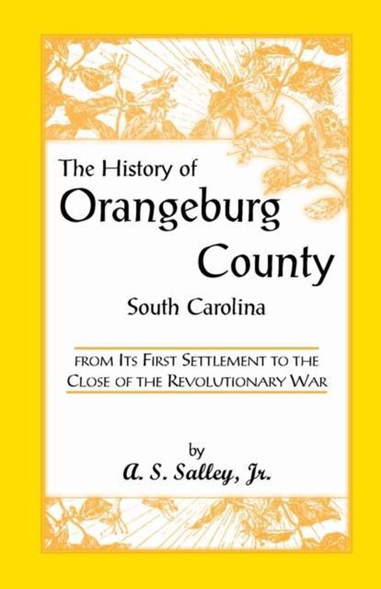 Heritage Classic-The History of Orangeburg County, South Carolina, from 