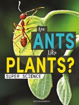 Super Science - Are Ants Like Plants?
