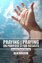 Praying On Purpose - Praying For Results