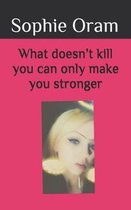 What doesn't kill you can only make you stronger