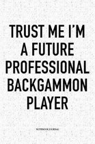 Trust Me I'm a Future Professional Backgammon Player