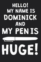 Hello! My Name Is DOMINICK And My Pen Is Huge!