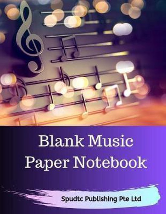 Blank Music Paper Notebook, Spudtc Publishing Pte Ltd 9781076338716