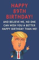 Happy 89th Birthday! And Believe Me, No One Can Wish You A Better Happy Birthday Than Me