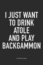 I Just Want to Drink Atole and Play Backgammon