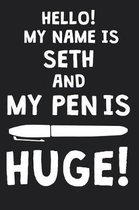 Hello! My Name Is SETH And My Pen Is Huge!