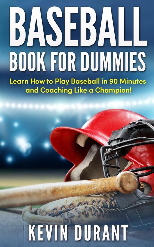 Baseball Book For Dummieslearn how to play baseball in 90 minutes and coaching like a...