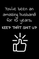 You've been an amazing husband for 15 years. Keep that Shit up