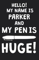 Hello! My Name Is PARKER And My Pen Is Huge!