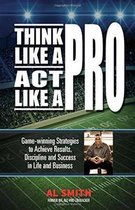 Think Like A Pro - Act Like A Pro