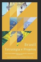 Brasil, Estrat gia e Projetos