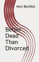 Better Dead Than Divorced