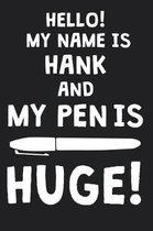 Hello! My Name Is HANK And My Pen Is Huge!