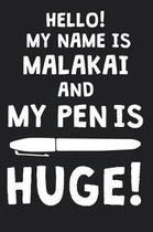 Hello! My Name Is MALAKAI And My Pen Is Huge!