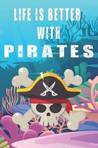 Life Is Better With Pirates