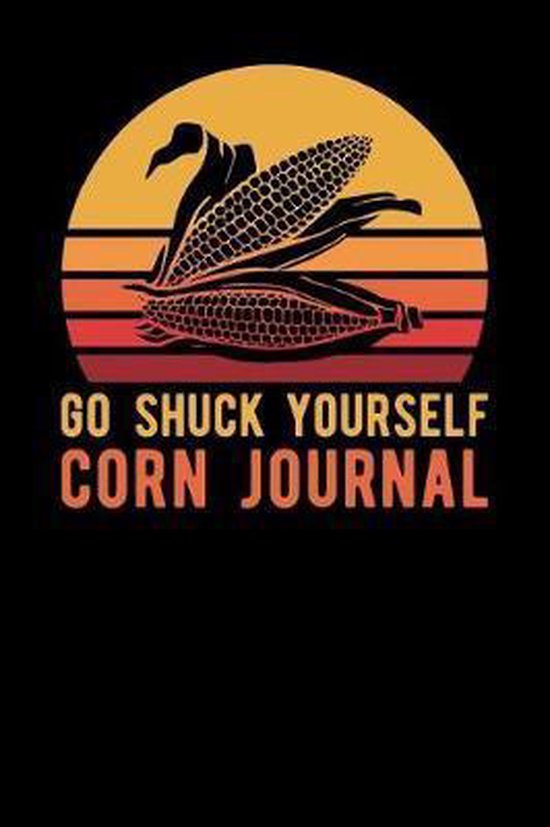 Go Shuck Yourself Corn Journal, Ear Wings Publishing 9781072091400