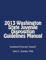 2013 Washington State Juvenile Disposition Guidelines Manual