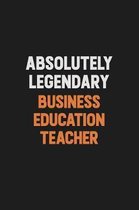 Absolutely Legendary Business Education Teacher