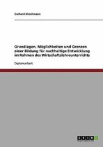 Grundlagen, Moglichkeiten Und Grenzen Einer Bildung Fur Nachhaltige Entwicklung Im Rahmen Des Wirtschaftslehreunterrichts