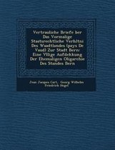 Vertrauliche Briefe Ber Das Vormalige Staatsrechtliche Verh Ltni Des Waadtlandes (Pays de Vaud) Zur Stadt Bern