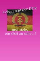 Geboren in der DDR und stolz, ein Ossi zu sein ...!