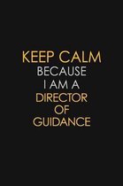 Keep Calm Because I Am A Director of Guidance