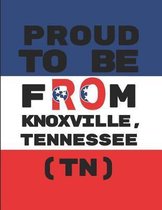 Proud to Be from Knoxville, Tennessee (Tn)
