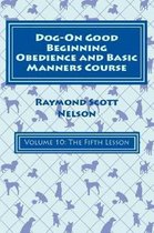 Dog-On Good Beginning Obedience and Basic Manners Course Volume 10