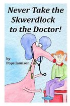 Never Take the Skwerdlock to the Doctor!