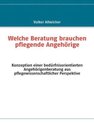 Welche Beratung brauchen pflegende Angehörige