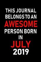 This Journal belongs to an Awesome Person Born in July 2019