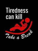 Tiredness Can Kill Take A Break
