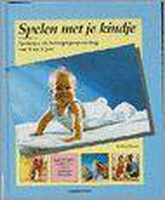 SPELEN MET JE KINDJE - SPELLETJES ALS BEWEGINGSOPVOEDING 0/3 JAAR