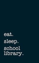 eat. sleep. school library. - Lined Notebook