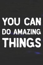 You Can Do Amazing Things